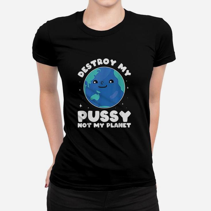 Destroy My Not My Planet Environmentalist Women T-shirt