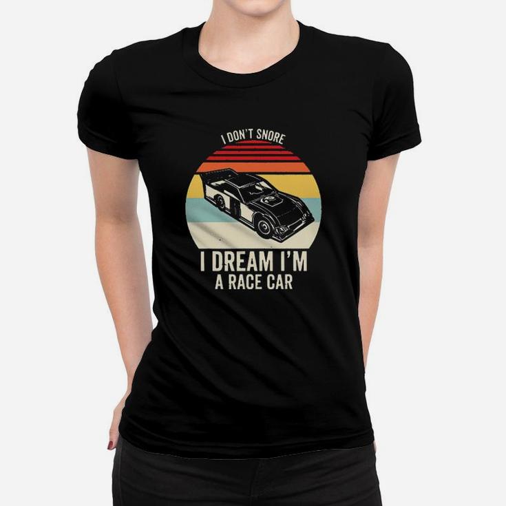 Dirt Track Racing I Dont Snore I Dream Im A Race Car Vintage Women T-shirt