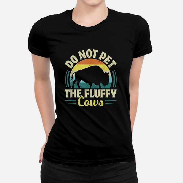 Do Not Pet The Fluffy Cows Women T-shirt