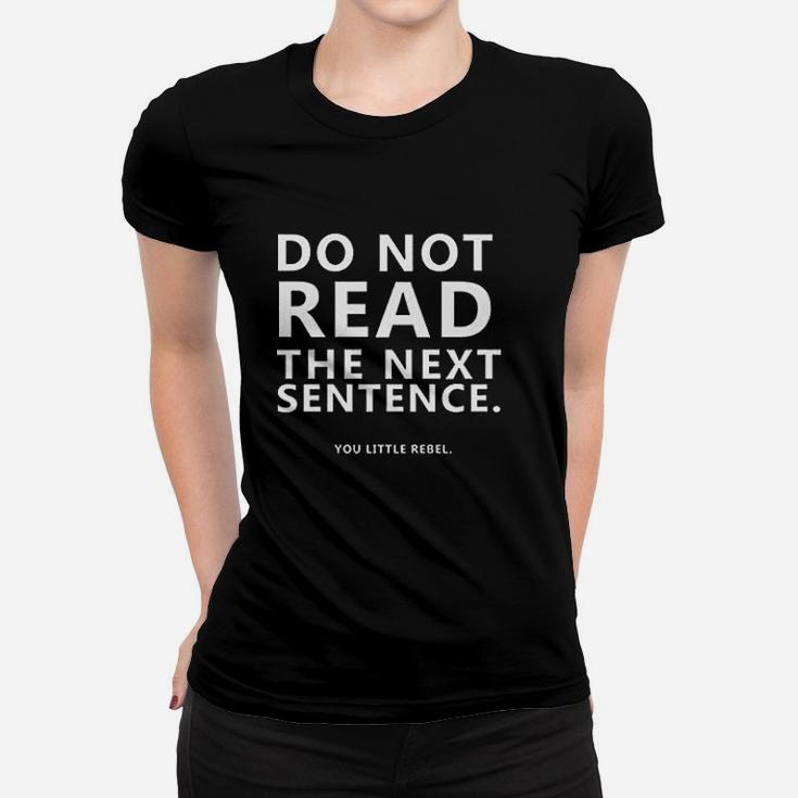 Do Not Read The Next Sentence Funny Women T-shirt