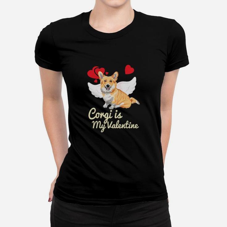Dog Corgi Is My Valentine Welsh Corgi Valentine Day Dog Lover Women T-shirt