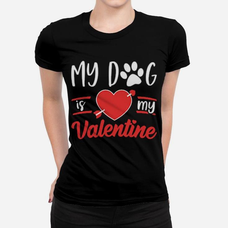 Dog Is My Valentine  Valentines Day Women T-shirt