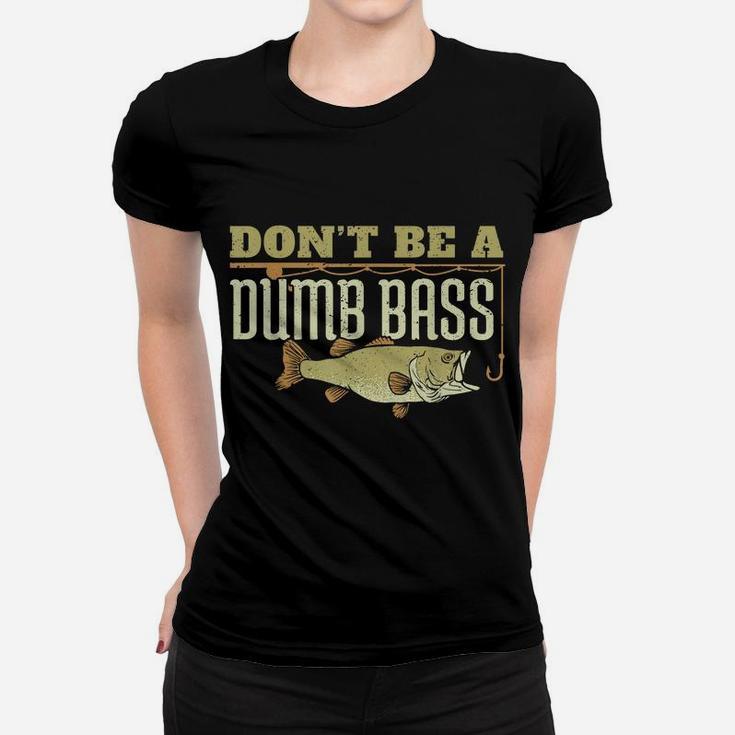 Don't Be A Dumb Bass Fishing Googan Pun Women T-shirt