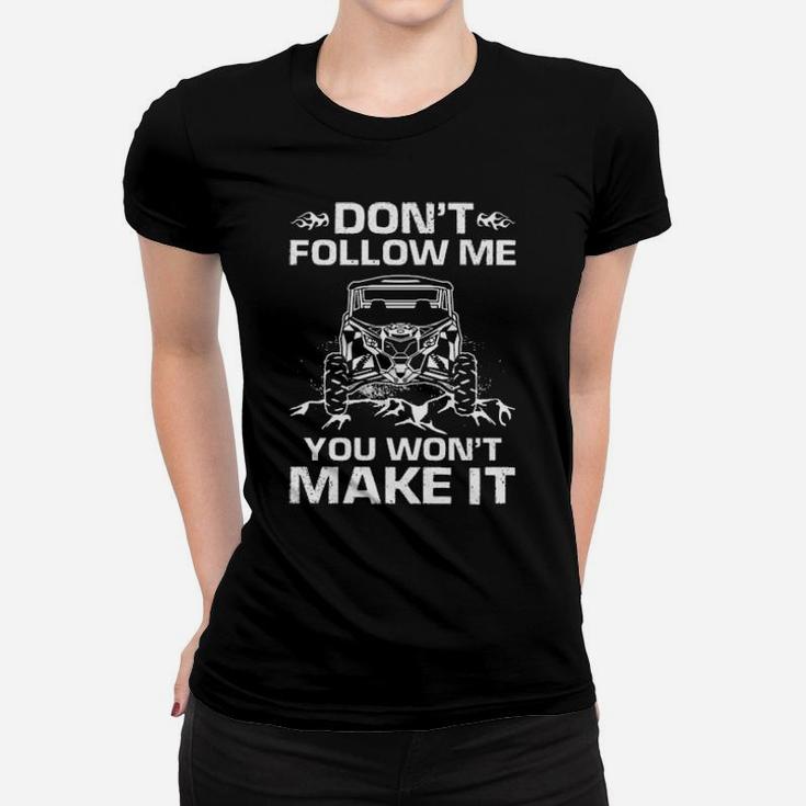 Dont Follow Me You Wont Make It Women T-shirt