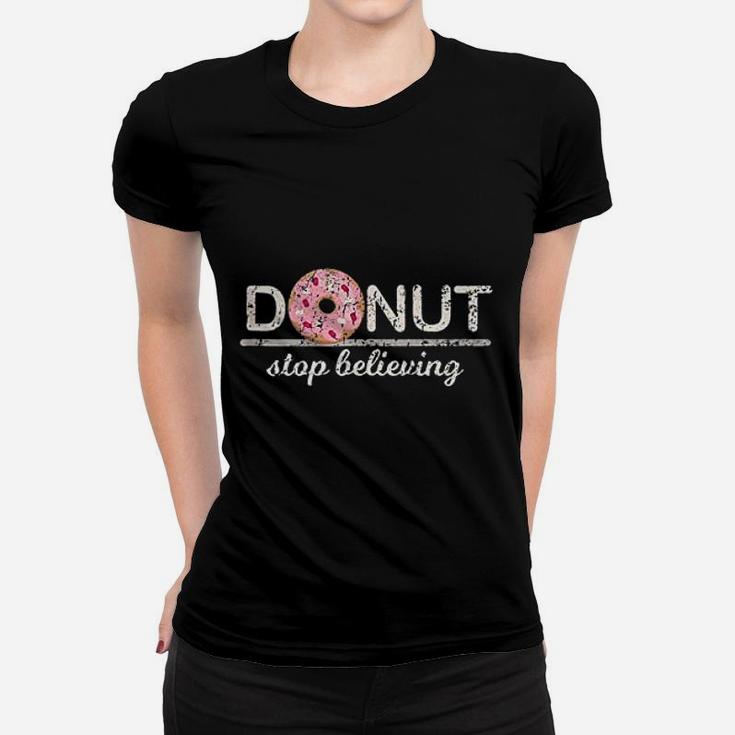 Donut Stop Believing Women T-shirt