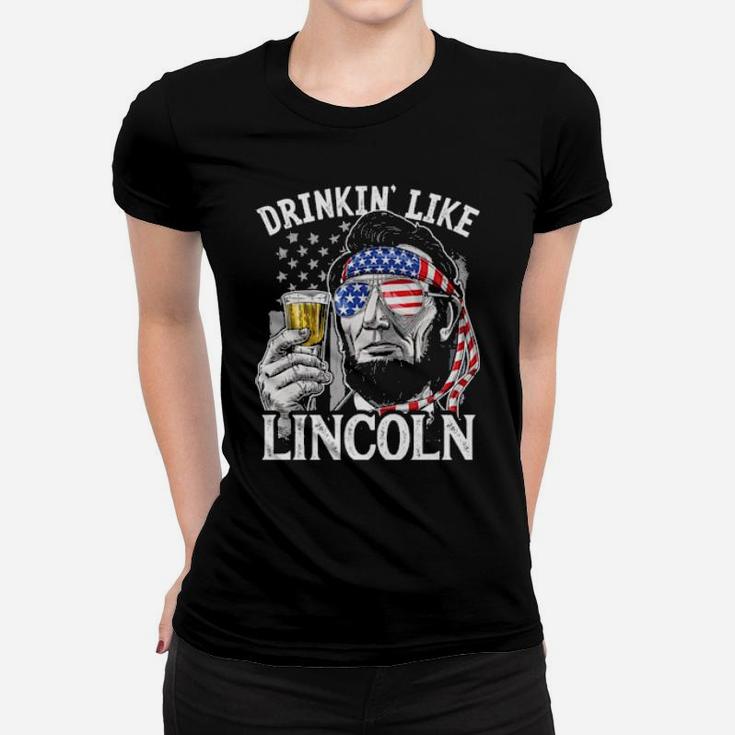 Drinkin' Like Lincoln 4Th Of July Abraham Abe American Flag Women T-shirt