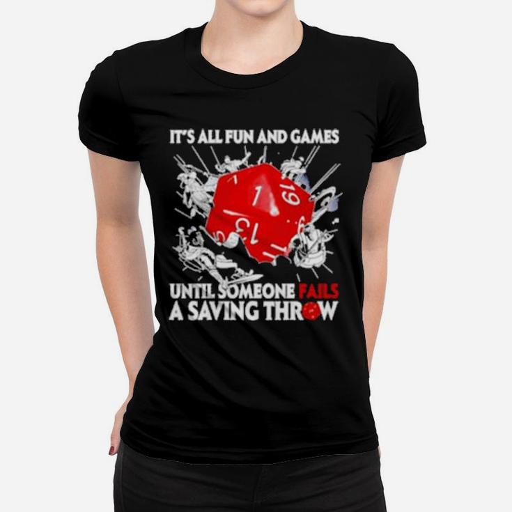 Dungeons   Dragons It's All Fun And Games Until Someone Fails A Saving Throw Women T-shirt
