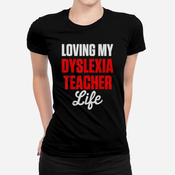 Dyslexia Teacher Therapist Loving Dyslexic Therapy Women T-shirt