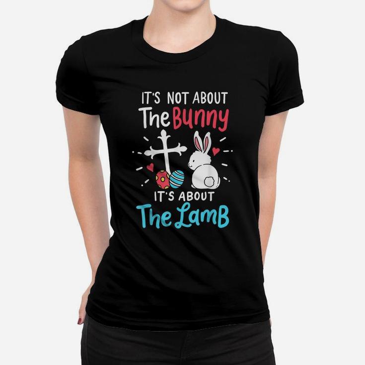 Easter Day Gift It's Not About The Bunny It's About The Lamb Women T-shirt
