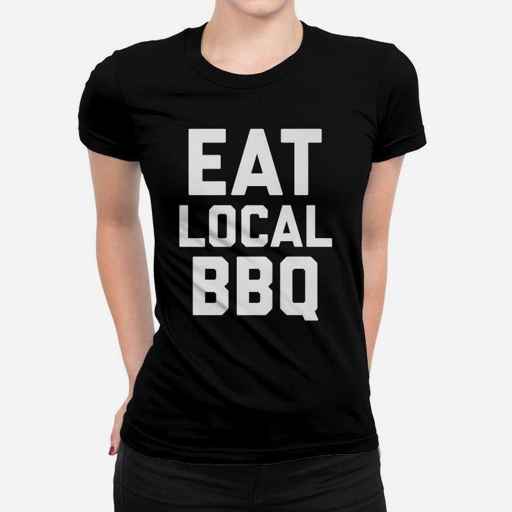 Eat Local Bbq Pit Master Chief Grill Smoked Ribs Shirt Women T-shirt