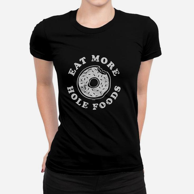 Eat More Hole Foods Donut Pun Joke Women T-shirt
