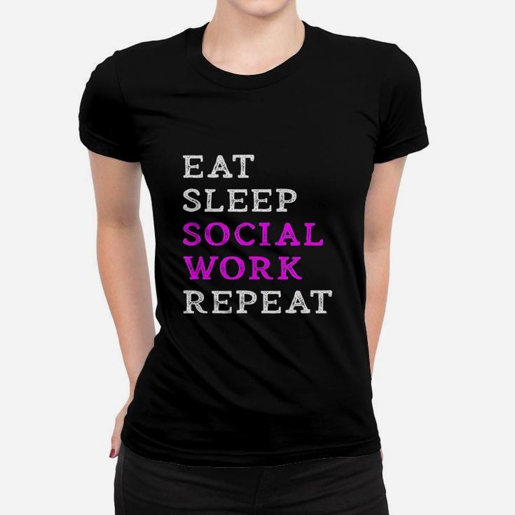 Eat Sleep Social Work Repeat Funny Social Worker Slogan Gift Women T-shirt