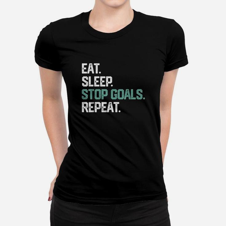 Eat Sleep Stop Goals Repeat Goalie Soccer Hockey Women T-shirt
