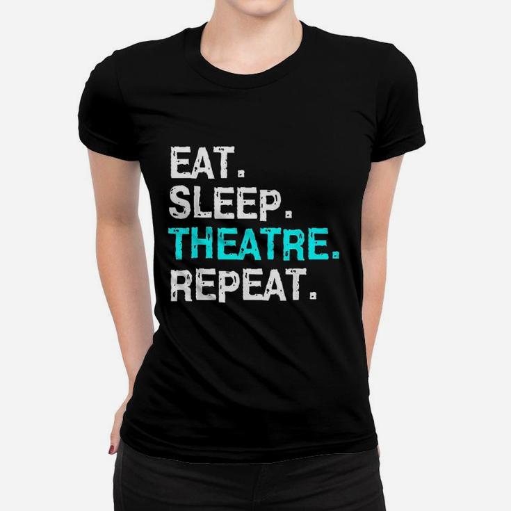 Eat Sleep Theatre Musical For Women Men Mom Women T-shirt