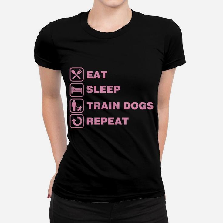 Eat Sleep Train Dogs Repeat Funny Service Dog Trainer Gift Women T-shirt