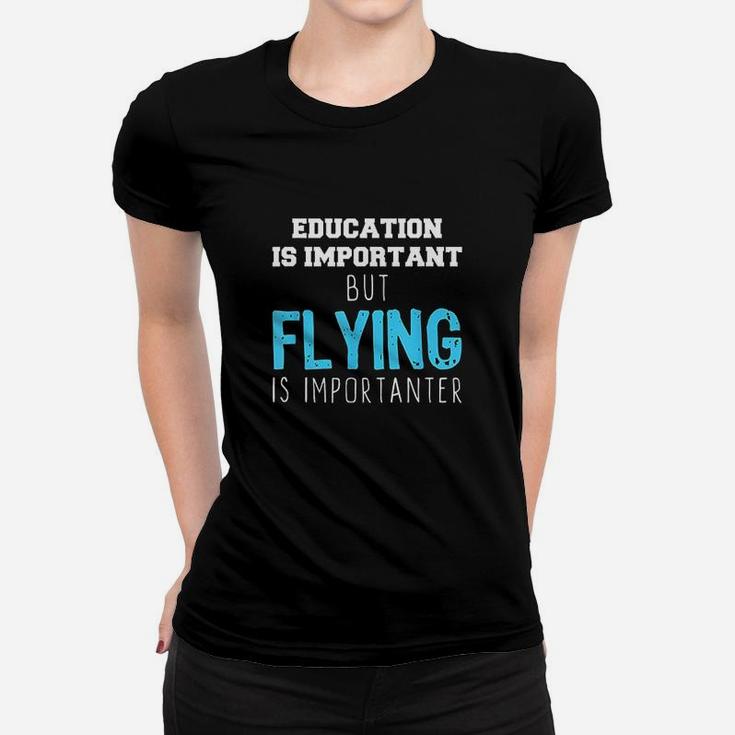 Education Is Important But Flying Is Importanter Women T-shirt