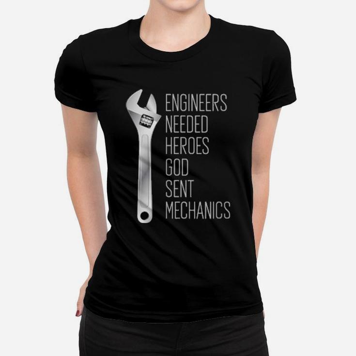 Engineers Needed Heroes So God Sent Mechanics Women T-shirt