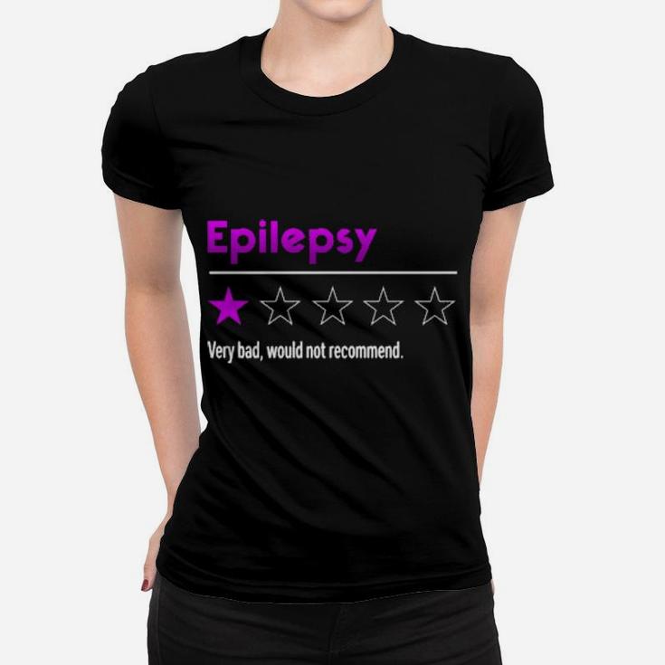 Epilepsy Very Bad Would Not Recommend Women T-shirt