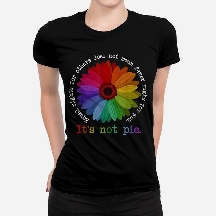 Equal Rights For Others It's Not Pie Flower Funny Gift Quote Women T-shirt