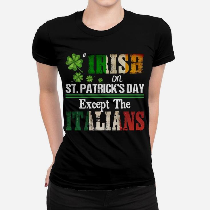 Everyone Is A Little Irish On St Patrick Day Except Italians Sweatshirt Women T-shirt