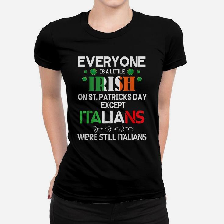 Everyone Is A Little Irish On St Patrick Day Except Italians Women T-shirt