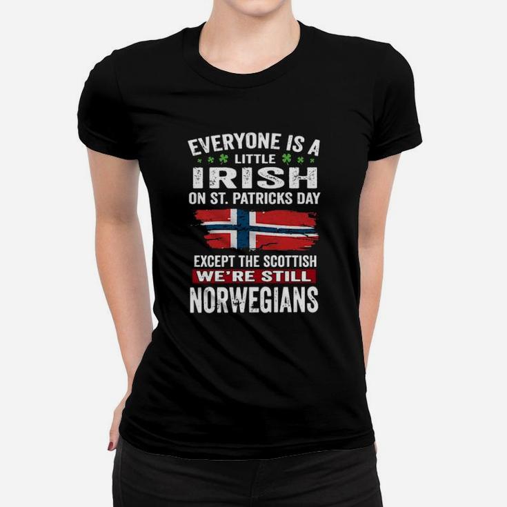 Everyone Is A Little Irish On St Patricks Day We Are Still Norwegians Women T-shirt