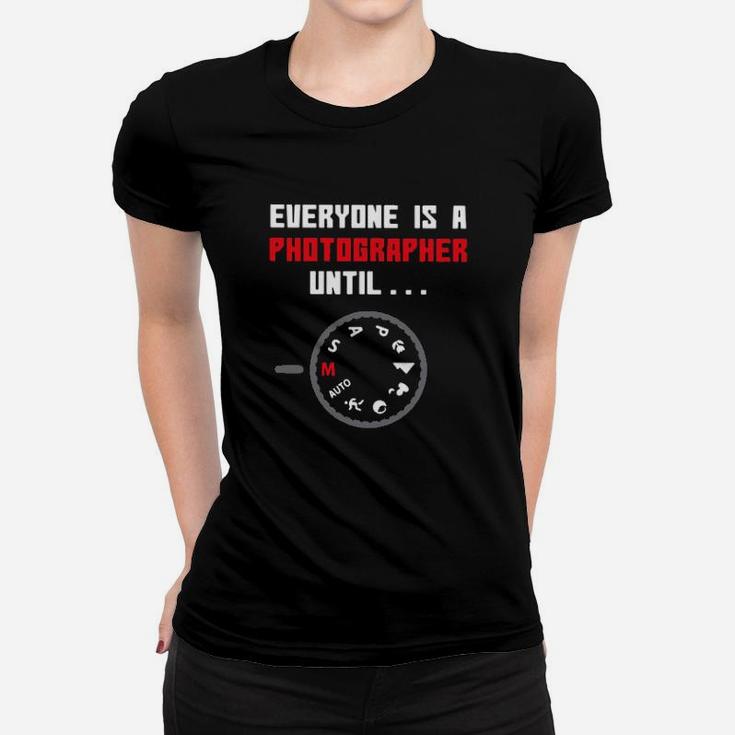 Everyone Is A Photographer Until Women T-shirt