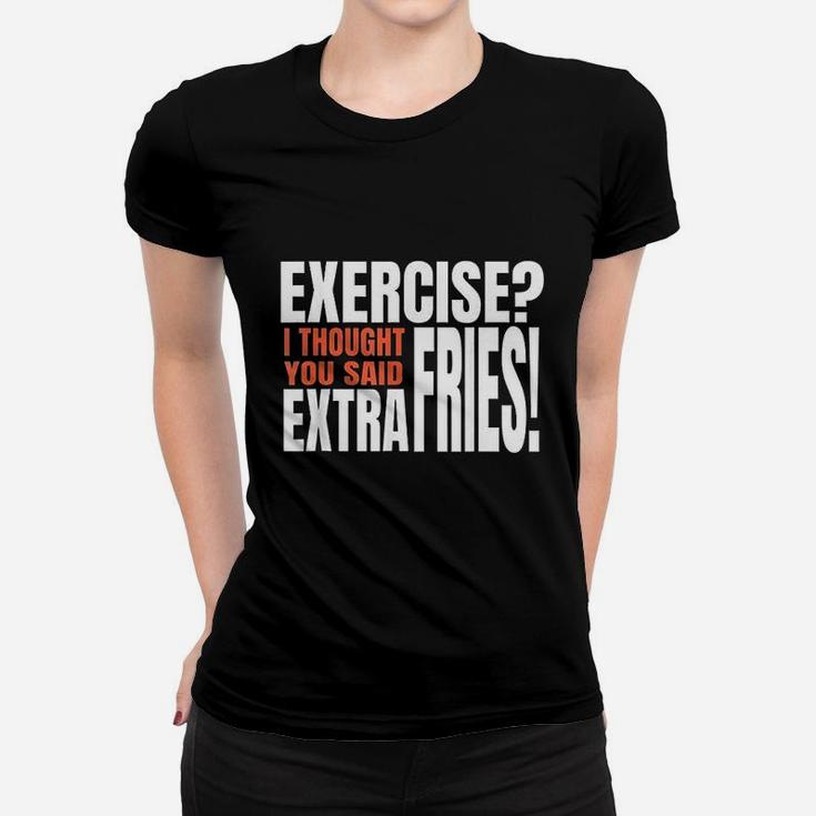 Exercise I Thought You Said Extra Fries Funny Workout Women T-shirt