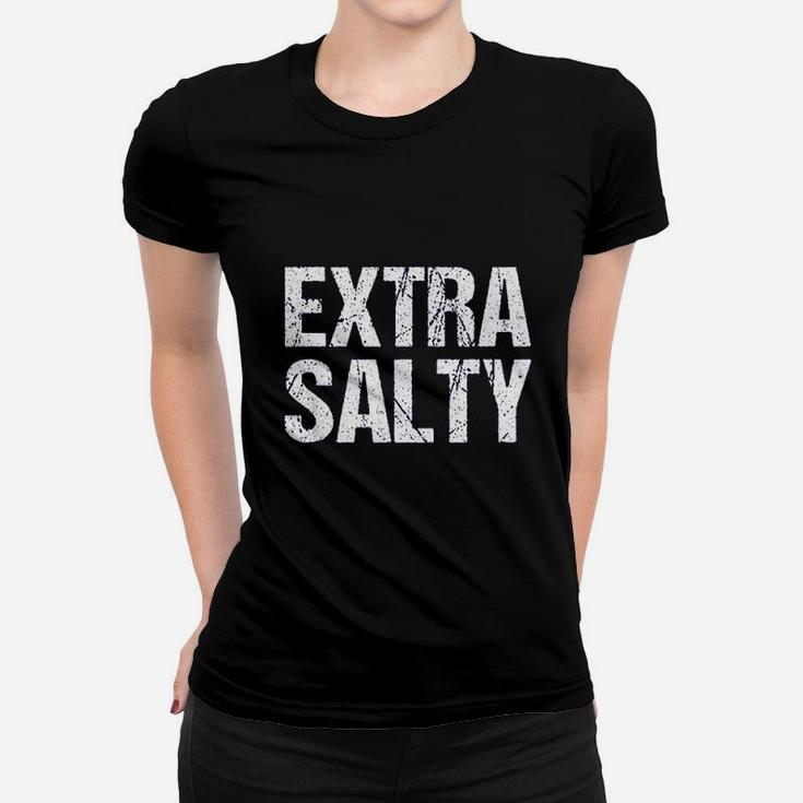 Extra Salty Sassy Pun Snarky Women T-shirt