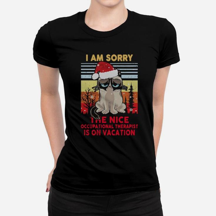 Fantastic I Am Sorry The Nice Occupational Therapist Is On Vacation Women T-shirt