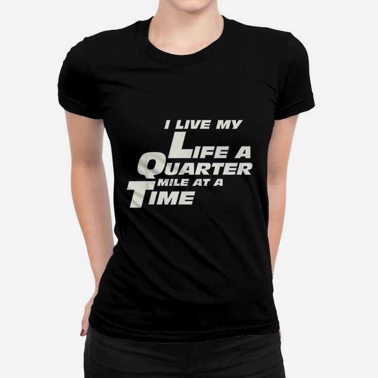 Fast Car Quote I Live My Life A Quarter Mile At A Time Gift Women T-shirt