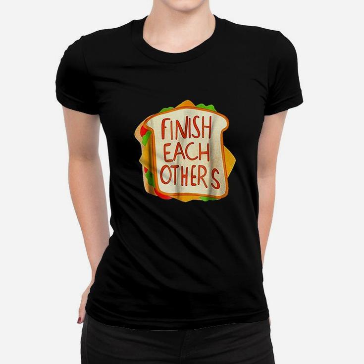 Finish Each Other Sandwiches Women T-shirt