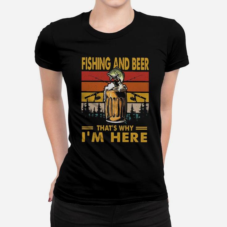 Fishing And Beer Thats Why Im Here Vintage Women T-shirt