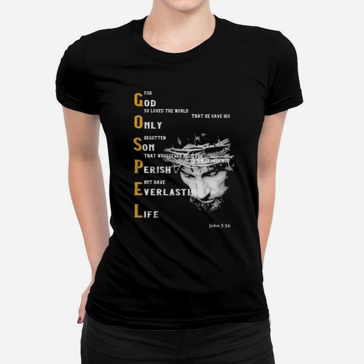 For God So Loved The World That He Gave His Only Begotten Son That Whososever Believes In Him Sould Not Perish But Have Everlasting Life Women T-shirt