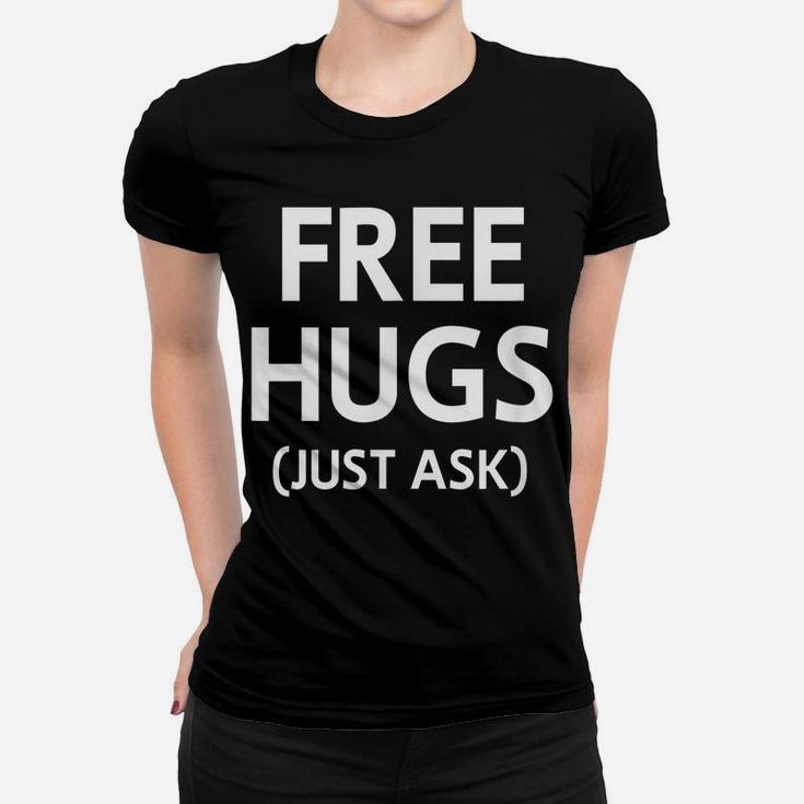 Free Hugs Just Ask, Joke, Funny, Sarcastic, Family Women T-shirt