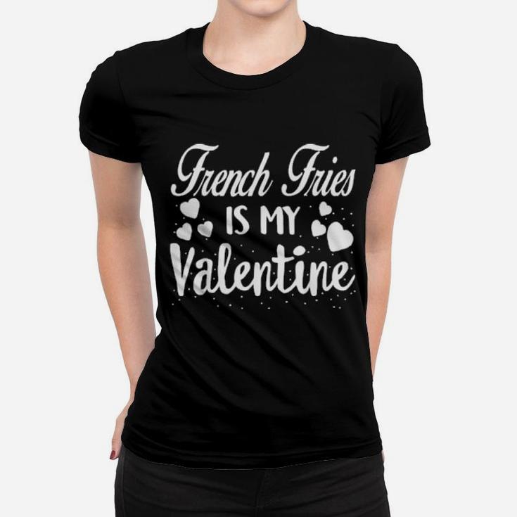 French Fries Is My Valentine Valentines Day Red Women T-shirt
