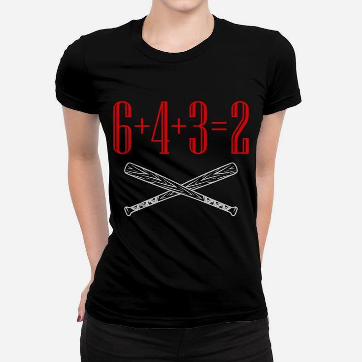 Funny Baseball Math 6 Plus 4 Plus 3 Equals 2 Double Play Women T-shirt