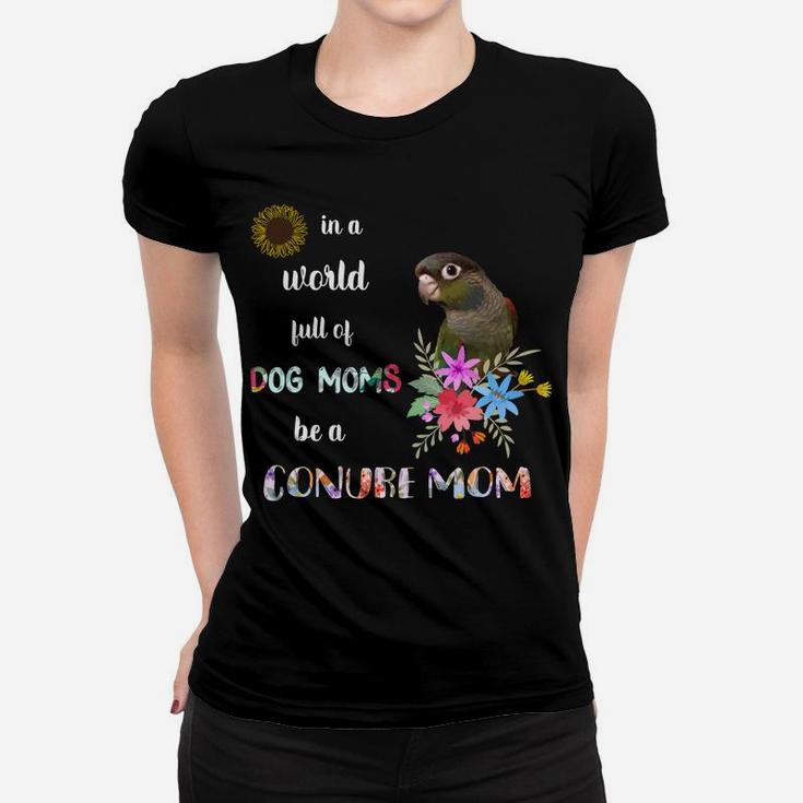 Funny Be A Green Cheek Conure Parrot Bird Mom Mother Sweatshirt Women T-shirt