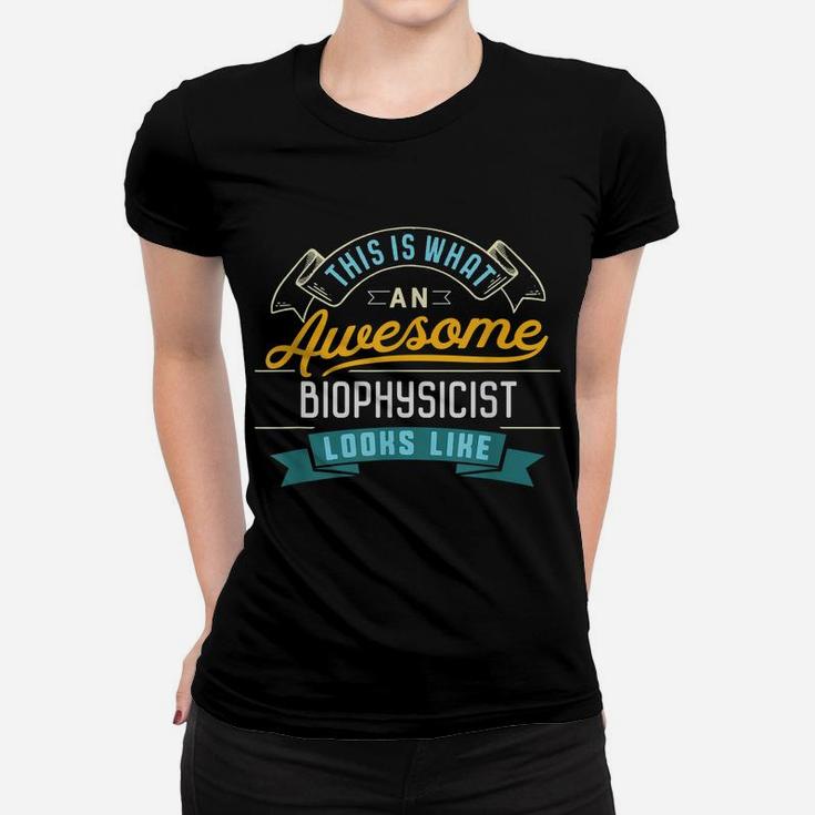 Funny Biophysicist Shirt Awesome Job Occupation Graduation Women T-shirt
