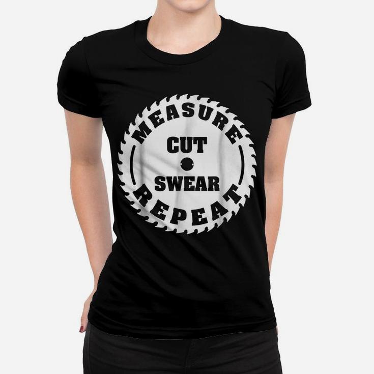 Funny Carpenter Woodwork T Shirt Measure Cut Swear Repeat Women T-shirt