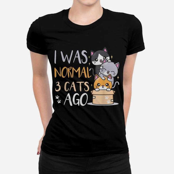 Funny Cat Lovers Quote I Was Normal 3 Cats Ago Women T-shirt