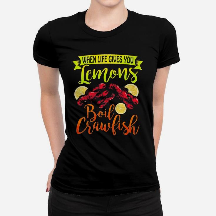 Funny Crawfish When Life Gives You Lemon Boil Crawfish Women T-shirt