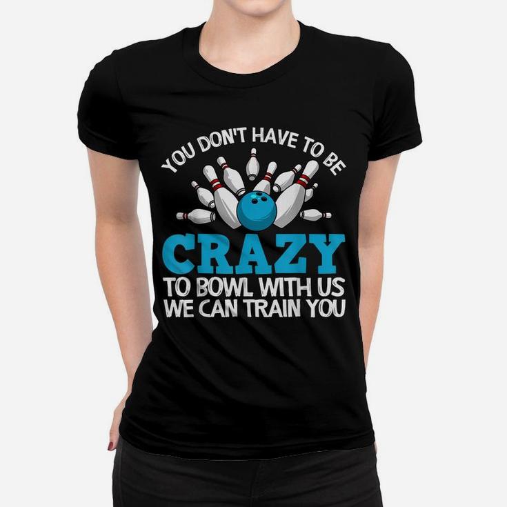 Funny Crazy Bowling Gift Bowlers Ten Pin Players Men Women Women T-shirt