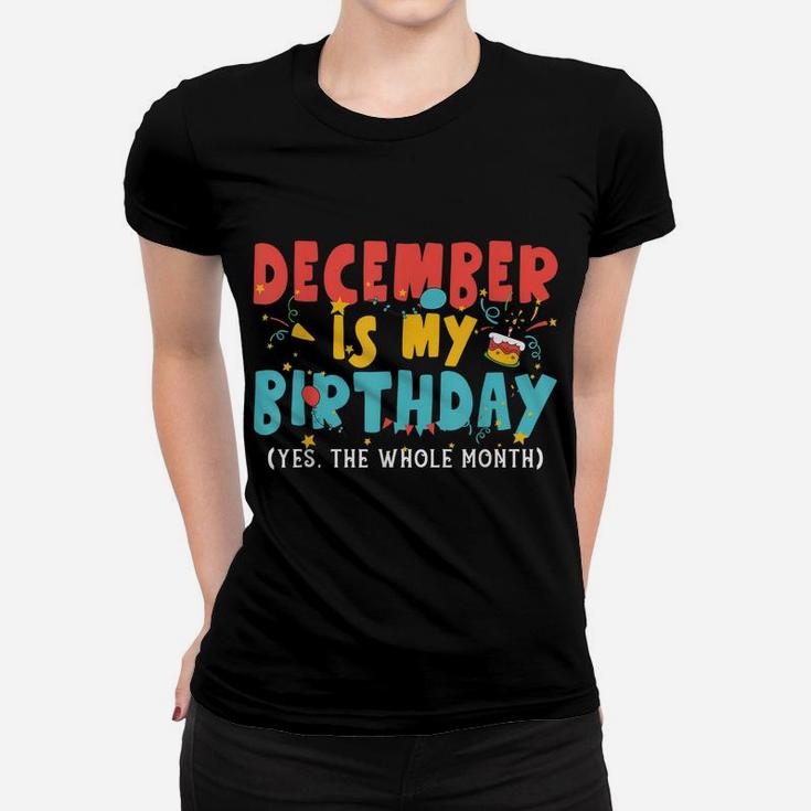 Funny December Is My Birthday Month Yep The Whole Month Girl Women T-shirt