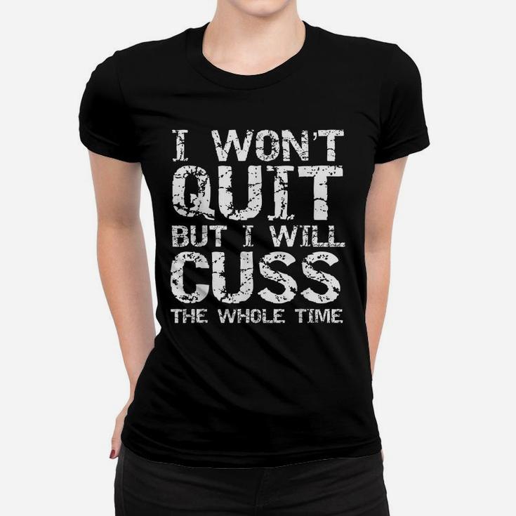Funny Distressed I Won't Quit But I Will Cuss The Whole Time Women T-shirt