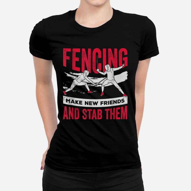 Funny Fencing Design Make New Friends And Stab Them Women T-shirt