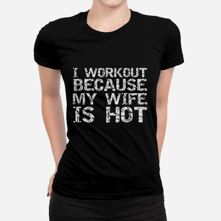 Funny Fitness Gift  Workout Because My Wife Is Hot Women T-shirt