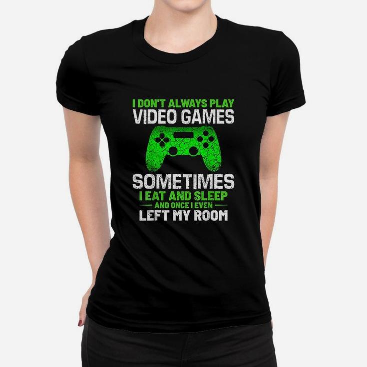 Funny Gamer Saying I Dont Always Play Video Games Women T-shirt