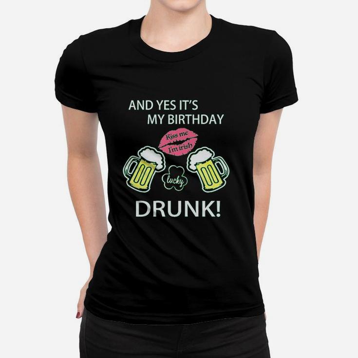 Funny Green St Patrick Day With English Text And Yes Its My Birthday Kiss Me Women T-shirt