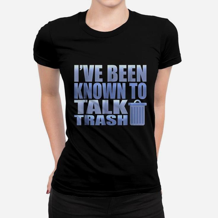 Funny I Have Been Known To Talk Trash Garbage Truck Women T-shirt